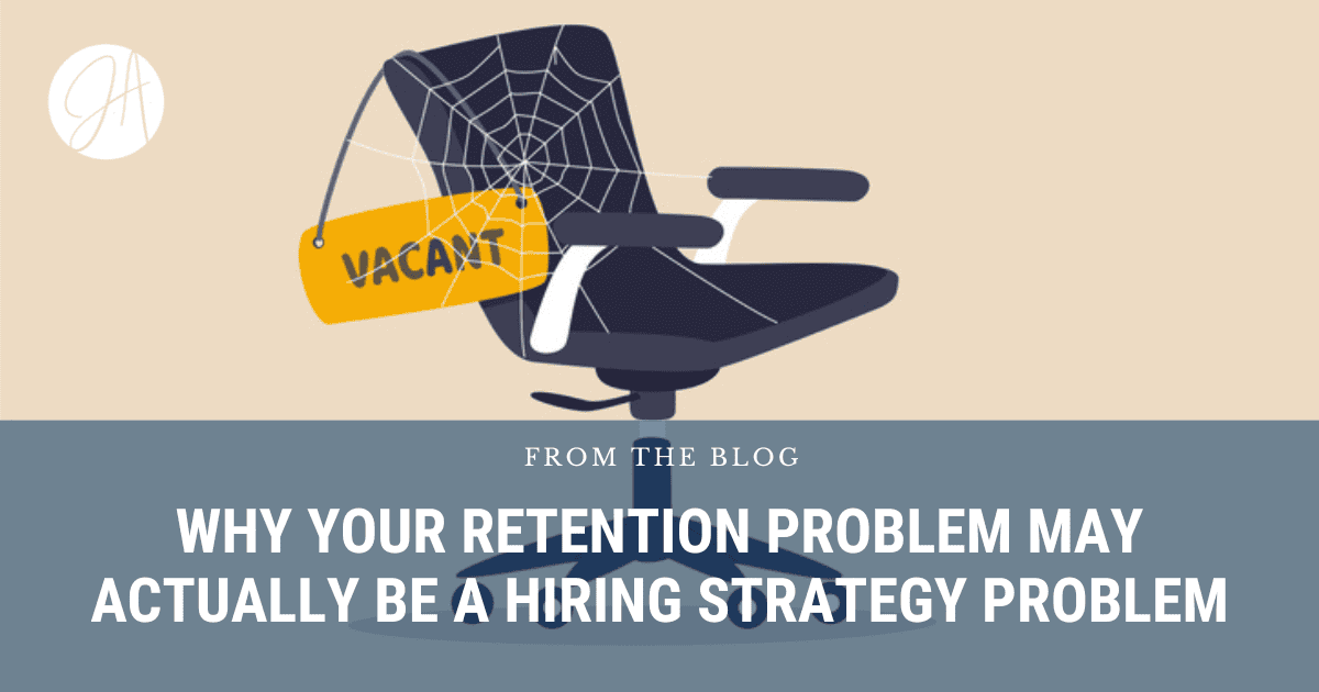 Why Your Retention Problem May Actually Be a Hiring Strategy Problem